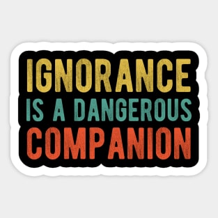 Colored Ignorance Is a Dangerous Companion Sticker